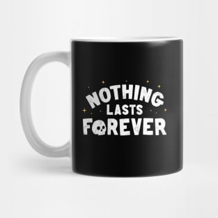 Nothing Lasts Forever Mug